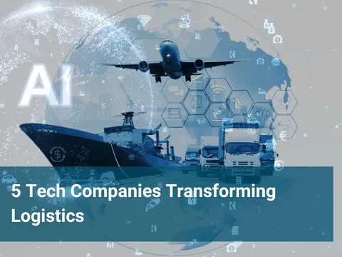 5 Tech Companies Transforming Logistics