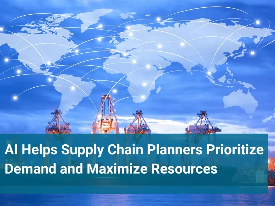 AI Helps Supply Chain Planners Prioritize Demand and Maximize Resources