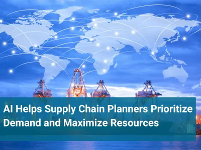 AI Helps Supply Chain Planners Prioritize Demand and Resources