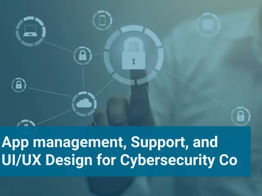 App Management, Support, and UI/UX Design for Cybersecurity Co