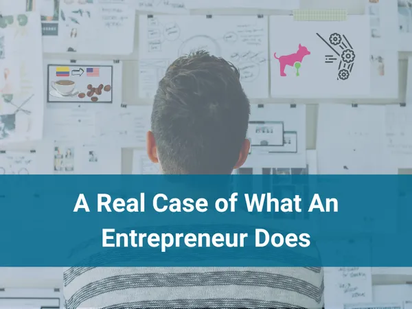 A Real Case of What An Entrepreneur Does