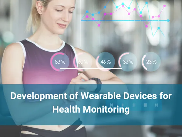 Development of Wearable Devices for Health Monitoring
