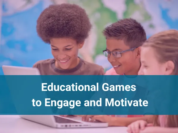 Educational Games to Engage and Motivate