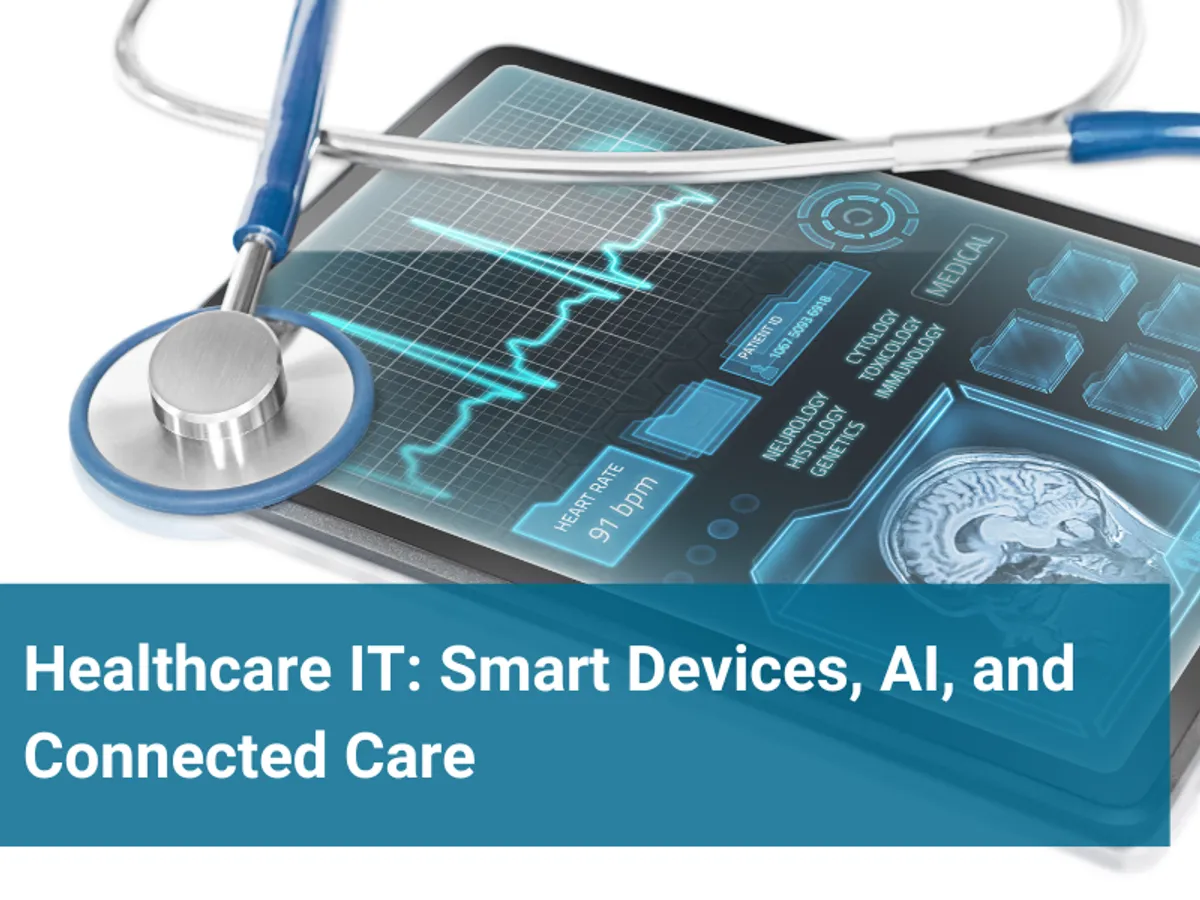 Healthcare IT: Smart Devices, AI, and Connected Care