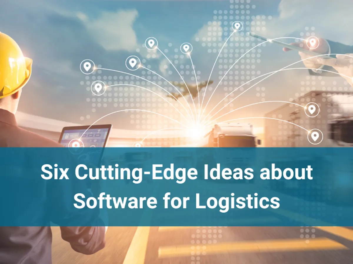 Six Cutting-Edge Ideas about Software for Logistics