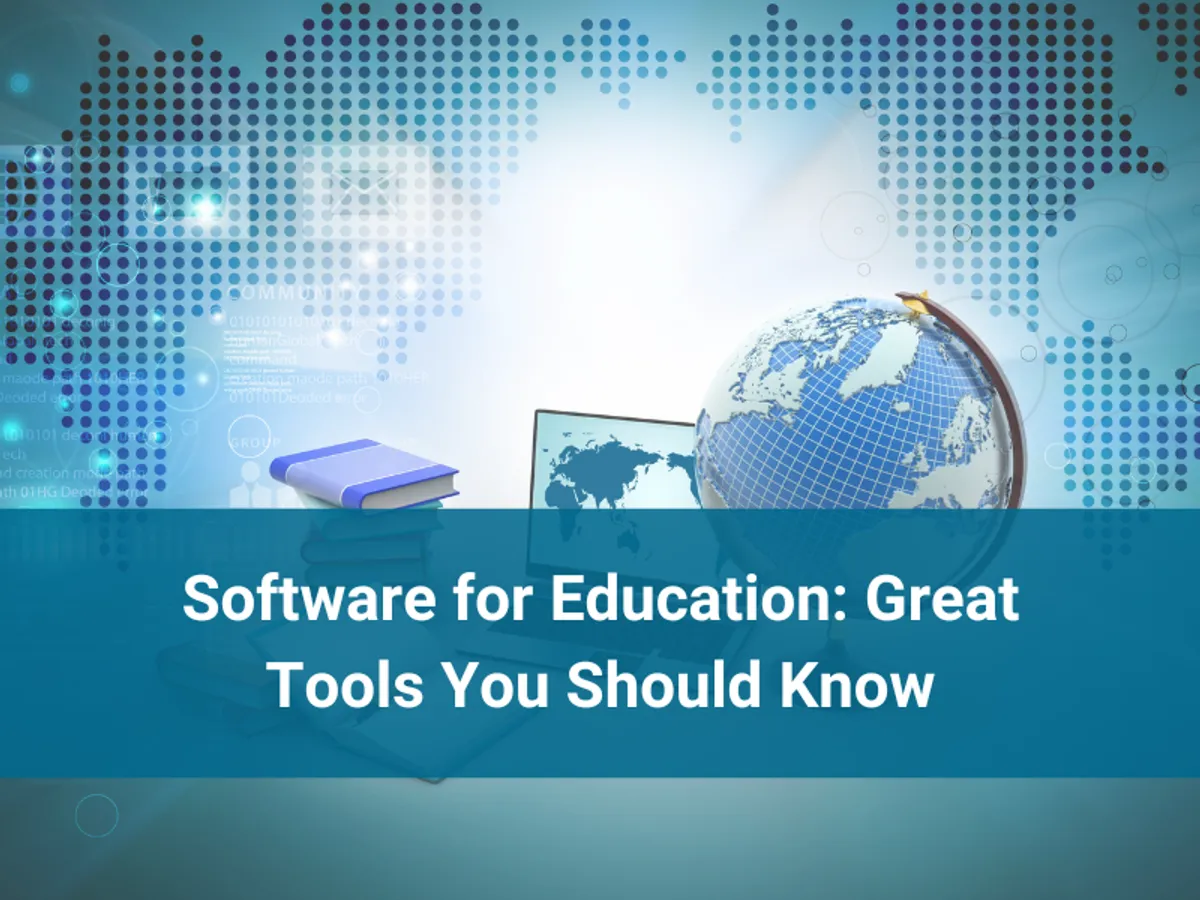 Software for Education: Great Tools You Should Know