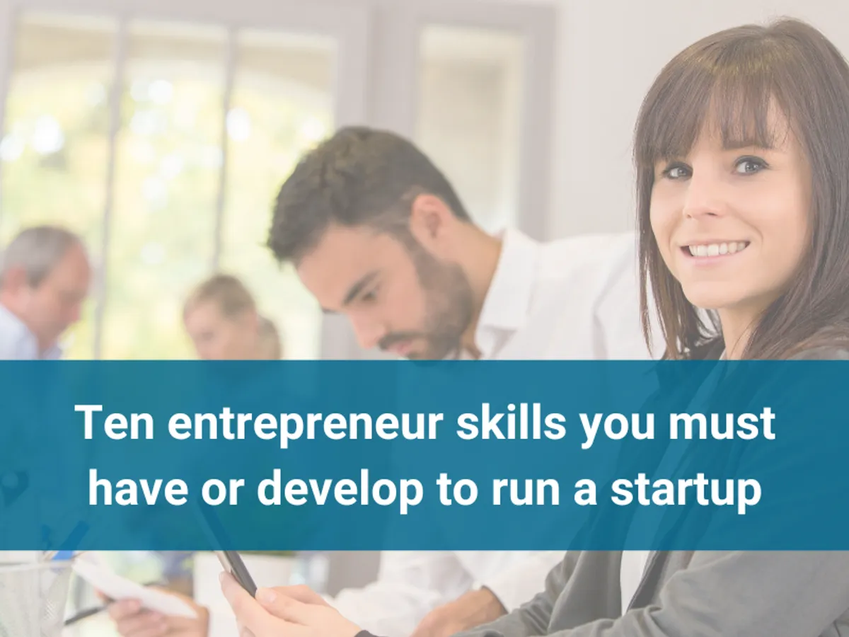 Ten entrepreneur skills you must have or develop to run a startup