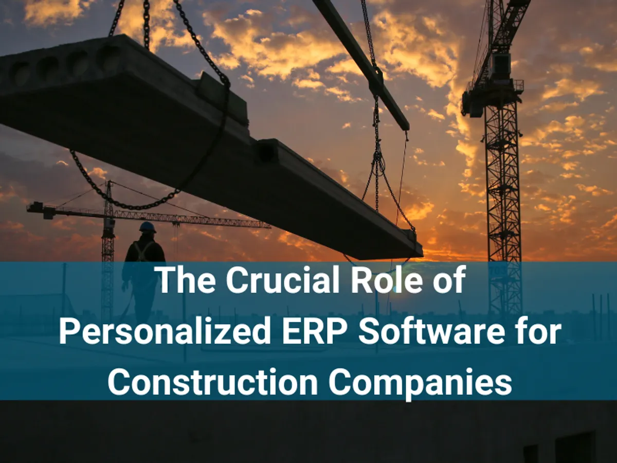 The Role of Personalized ERP Software for Construction Companies