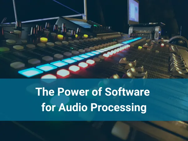 The Power of Software for Audio Processing