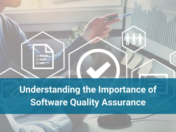 Understanding the Importance of Software Quality Assurance