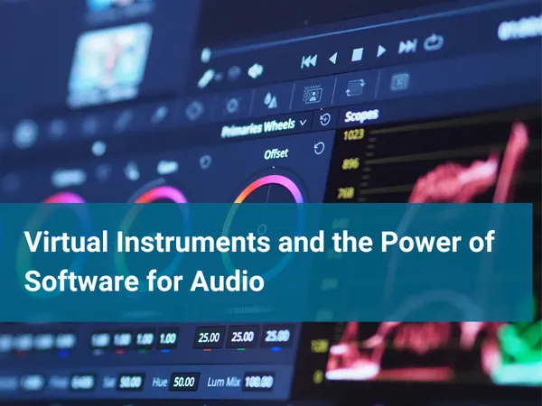 Virtual Instruments and the Power of Software for Audio