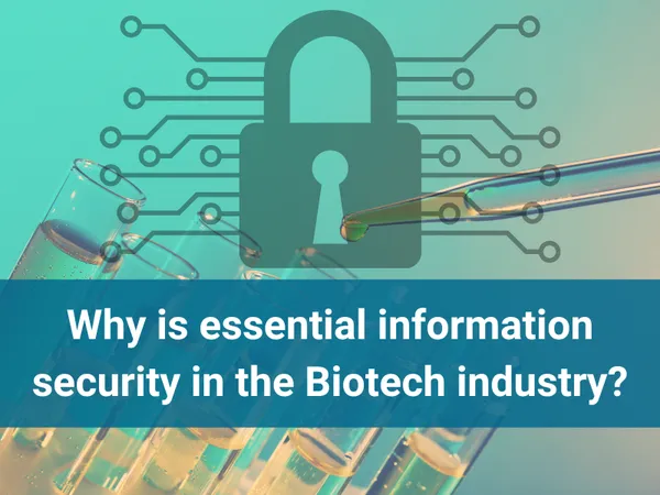 Why is essential information security in the Biotech industry?